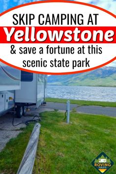 a sign that says skip camping at yellowstone and save a fortune at this scenic state park