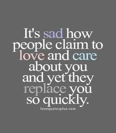 It's sad how people claim to love and care about you and yet they replace you so quickly Fast Quotes, Really Deep Quotes, Deep Thought Quotes, About Love, Wise Quotes, Real Quotes