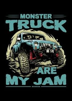 a monster truck with the words monster truck are my jam