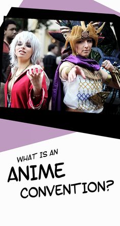 two people dressed up as anime characters with text that reads what is an anime convention?