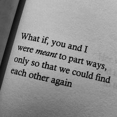 an open book with the words what if, you and i were meant to part ways, only so that we could find each other again