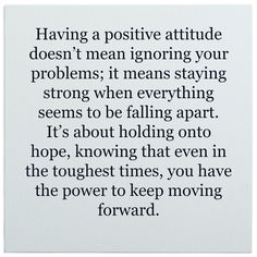 a quote that reads having a positive attitude doesn't mean ignoring your problems it means staying strong