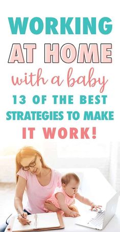 a woman and her baby are working at home with the text overlay reads working at home with a baby 13 of the best stages to make it work