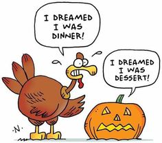 a cartoon thanksgiving turkey with a pumpkin and thought bubble saying, i dreamed i was dinner