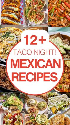 mexican food is shown with the words, 12 taco night mexican recipes