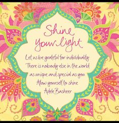 a card with the words shine your light in pink, green and orange flowers on it