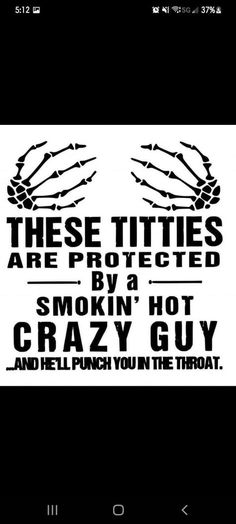 some type of sticker that says these tittles are protected by a smokin hot crazy guy and hell punch you in the throat