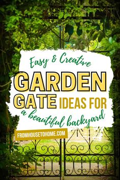 a sign that says easy and creative garden gate ideas for beautiful backyards