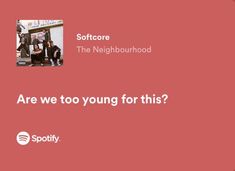 a red background with the words are we too young for this? and spotify