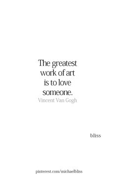 the greatest work of art is to love someone - vincent van goghn quote on white background