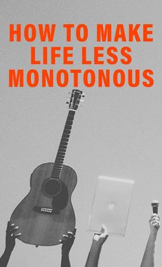 two people are holding up their hands with the words how to make life less monotonous