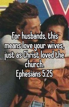 a man and woman hugging each other with the words for husbands, this means love your wives