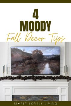 a fireplace with the words 4 moody fall decor tips on it and an image of a