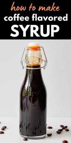 how to make coffee flavored syrup in a glass bottle with text overlay that reads, how to make coffee flavored syrup