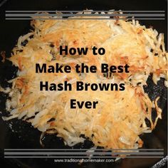 hash browns cooking in a skillet with the words how to make the best hash browns ever