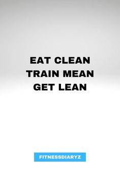 an advertisement with the words eat clean train mean get lean