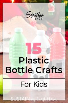 plastic bottle crafts for kids with text overlay that reads 15 plastic bottle crafts for kids