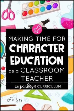 a poster with the words making time for character education as a classroom teacher