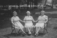 three women sitting in lawn chairs with the words wrinkle, wrinkle little star