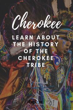 a person in costume with the words, learn about the history of the cherokee tribe