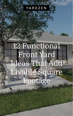 a small house with the words 12 functional front yard ideas that add livable square footage