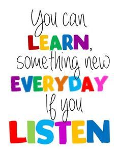 the words you can learn something new every day is you listen written in multicolored letters