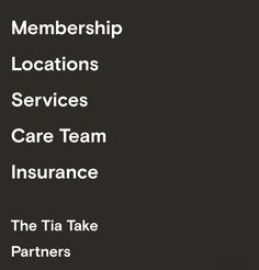 there is a black and white photo with the words, members locations services care team insurance the tia take partners