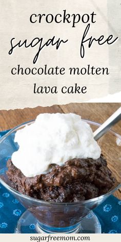 a chocolate cake in a glass bowl with whipped cream on top and the words, crockpot sugar free chocolate moten lava cake