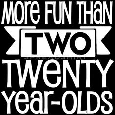 two twenty year - olds are more fun than two twenty years t - shirts for men and women