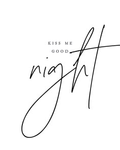 the words kiss me good written in cursive handwriting