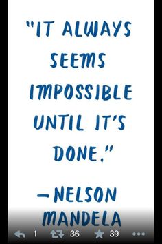 a quote that reads it always seems impossible until it's done nelson mandela