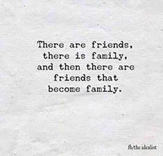 a piece of paper with a quote on it that says, there are friends, there is family and then there are friends that become family