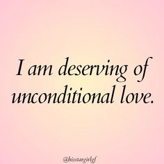 the words i am deserving of unconditional love are shown on a pink background