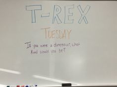 a white board with writing on it that says, t - treex tuesday if you were a dinosaur, what kind of thought would you be?