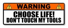 Warning Choose Life Don't Touch My Tools Toolbox Mechanic Joke Sticker Decal 6 - OwnTheAvenue Mechanics Jokes, Glass Tables, Dont Touch Me, Dont Touch, Touch Me, Car Bumper, Outdoor Life, Adhesive Vinyl, Tool Box