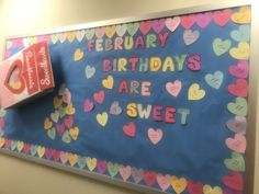 a bulletin board decorated with hearts and the words, birthdays are sweet on it