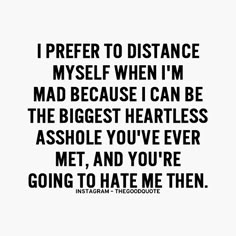 a quote that reads i prefer to distance my self when i'm mad because i can