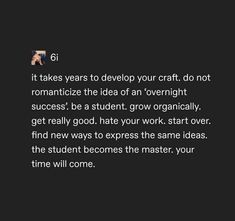 the text on the black background says it takes years to devour your craft do not romanticize the idea of an overnight success