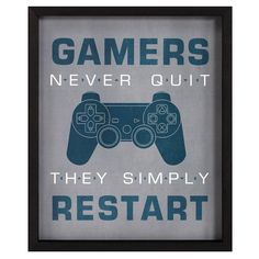 a framed poster that says gamers never quitt they simply restar't