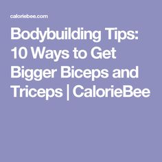 the words bodybuilding tips 10 ways to get bigger biceps and triceps