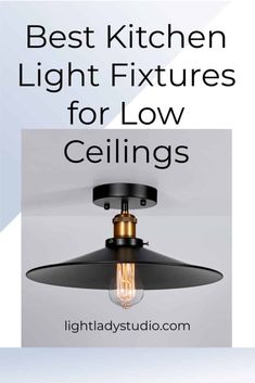 an overhead light fixture with the words best kitchen light fixtures for low ceilings on it