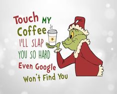 a cartoon character holding a coffee cup with the caption touch my coffee i'll slap you so hard even google won't find you