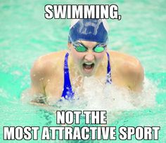 a woman swimming in a pool with the caption, swimming not the most attractive sport