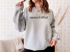 "Expensive and Difficult Sweatshirt, Boujee Girl Sweater, Funny Girlfriend Sweat, Fancy Friend Crewneck HOW TO ORDER: 1️- Select the shirt size and color. 2️- Please Enter Design Color on to the Personalization Box. 3️- Choose your quantity as much as you want. 4️- After you added your note, please click \"Proceed to Check Out\" 5️- Finally, your order will be ready to ship 1-3 Business Day. * For multiple items go back to the listing and repeat the steps. Back Side Upgrade: https://www.etsy.com Respiratory Therapist, Nurse Sweatshirt, Christian Sweatshirt, Speech Language Pathologists, Workout Sweatshirt, Cozy Sweatshirts, Respiratory, Look Plus, Speech And Language