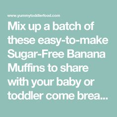 the text reads mix up a batch of these easy to make sugar - free banana muffins to share with your baby or toddler come area