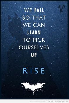 the dark knight rises movie poster with batman silhouette and words that say, we fall so that we can learn to pick ourselves up rise