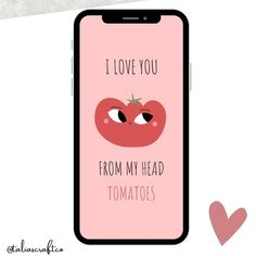 a phone with the words i love you from my head tomatoes on it and an image of