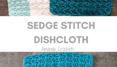 two crocheted dishcloths with the words sedge stitch dishcloth