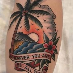 a tattoo with an image of a palm tree and the words wherever you are, be all there