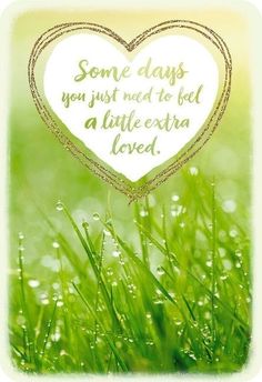 some days you just need to bed a little extra love quote on the green grass